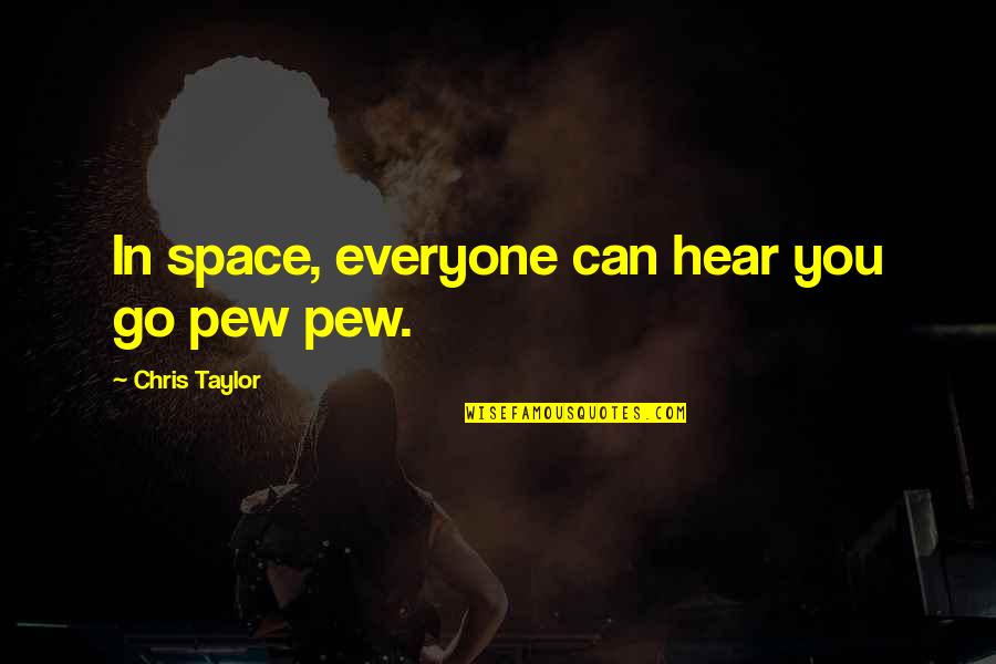 Glue Table Quotes By Chris Taylor: In space, everyone can hear you go pew