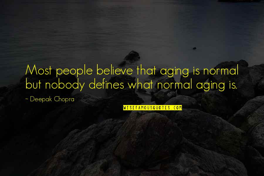 Glue Table Quotes By Deepak Chopra: Most people believe that aging is normal but
