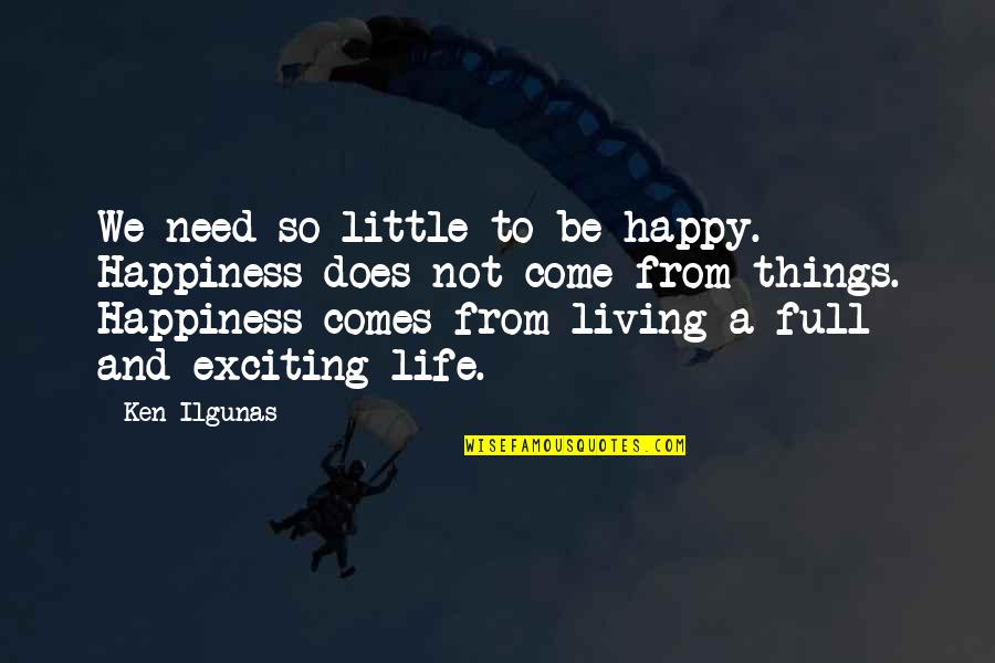 Glue Table Quotes By Ken Ilgunas: We need so little to be happy. Happiness