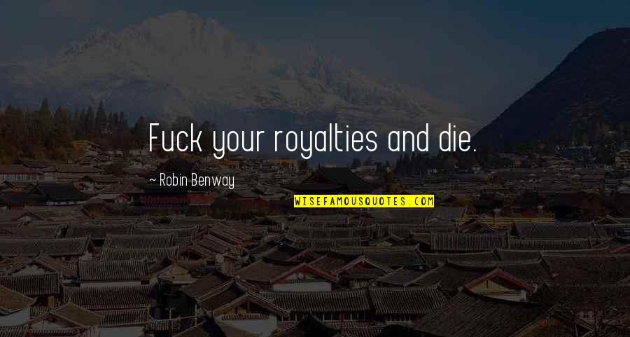 Glued Meat Quotes By Robin Benway: Fuck your royalties and die.