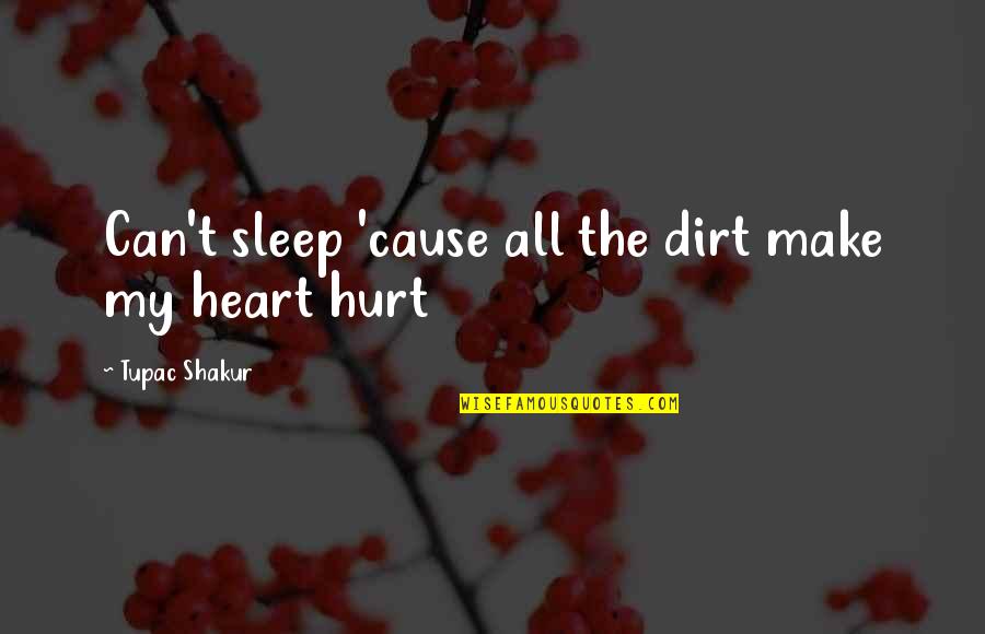 Glued Meat Quotes By Tupac Shakur: Can't sleep 'cause all the dirt make my