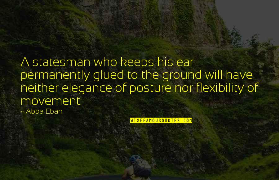 Glued Quotes By Abba Eban: A statesman who keeps his ear permanently glued Glued Quotes By Abba Eban: A statesman who keeps his ear permanently glued