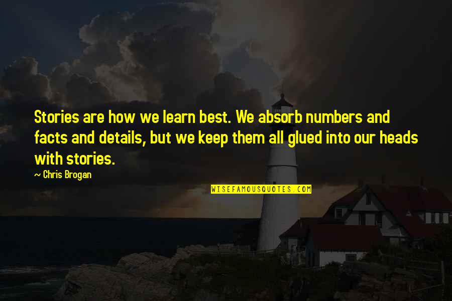 Glued Quotes By Chris Brogan: Stories are how we learn best. We absorb