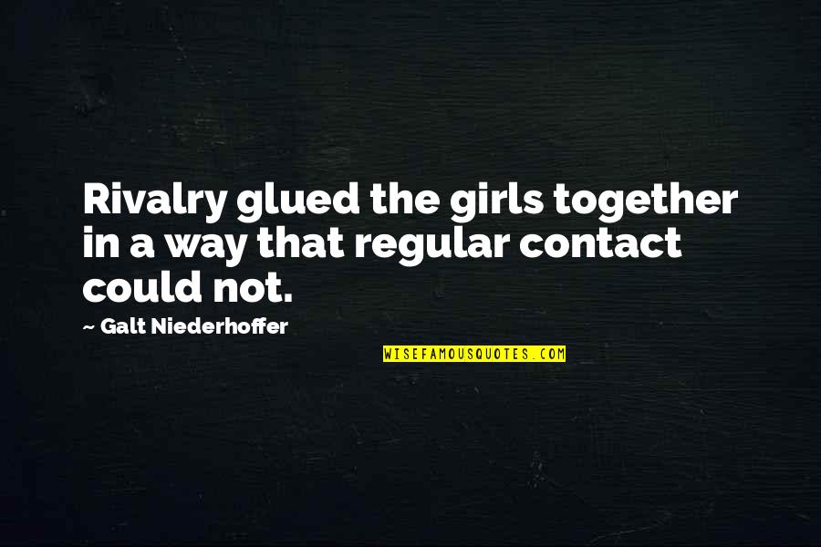 Glued Quotes By Galt Niederhoffer: Rivalry glued the girls together in a way