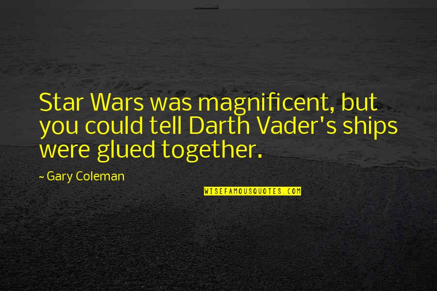 Glued Quotes By Gary Coleman: Star Wars was magnificent, but you could tell