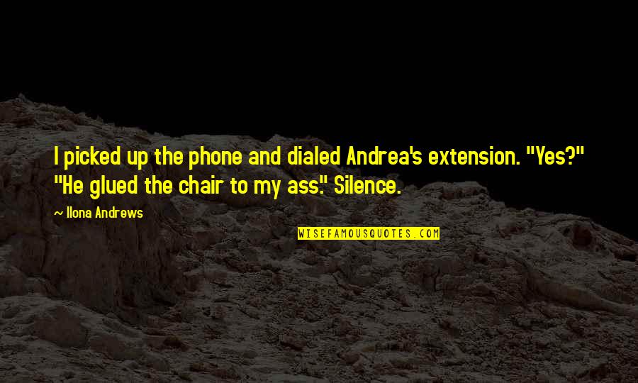 Glued Quotes By Ilona Andrews: I picked up the phone and dialed Andrea's Glued Quotes By Ilona Andrews: I picked up the phone and dialed Andrea's