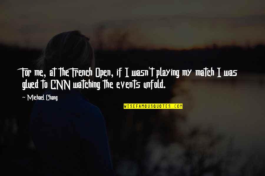 Glued Quotes By Michael Chang: For me, at the French Open, if I Glued Quotes By Michael Chang: For me, at the French Open, if I