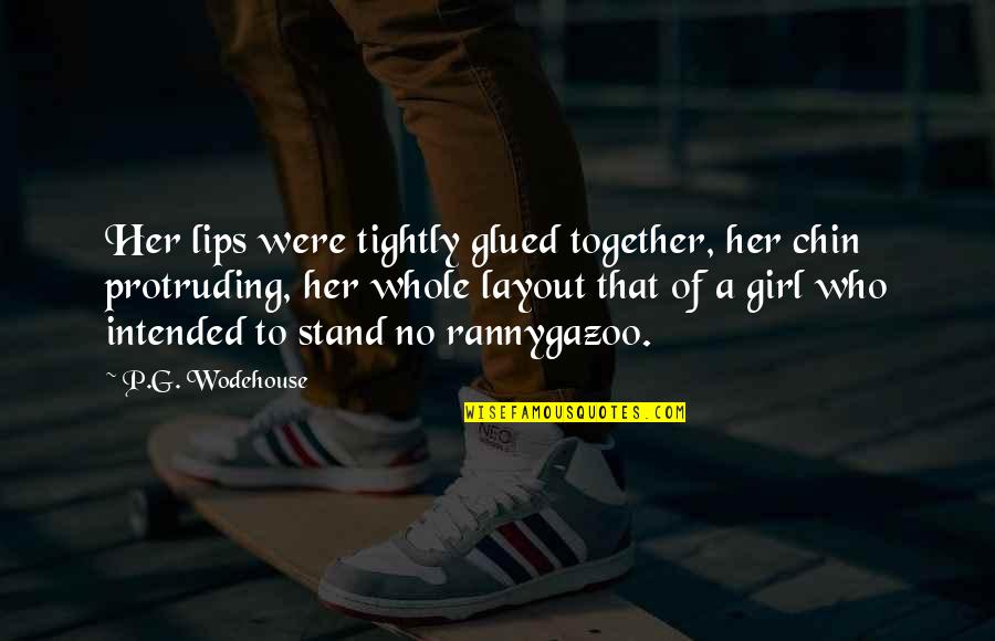 Glued Quotes By P.G. Wodehouse: Her lips were tightly glued together, her chin Glued Quotes By P.G. Wodehouse: Her lips were tightly glued together, her chin