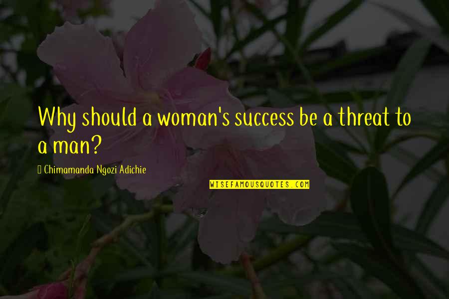 Glued To Games Quotes By Chimamanda Ngozi Adichie: Why should a woman's success be a threat Glued To Games Quotes By Chimamanda Ngozi Adichie: Why should a woman's success be a threat