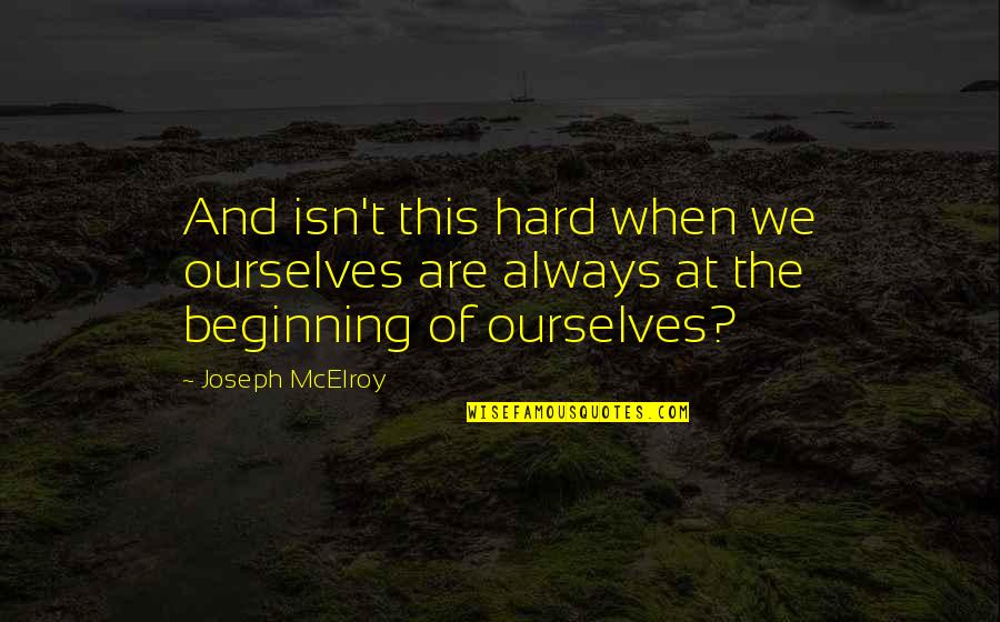 Glued To My Crafts Quotes By Joseph McElroy: And isn't this hard when we ourselves are