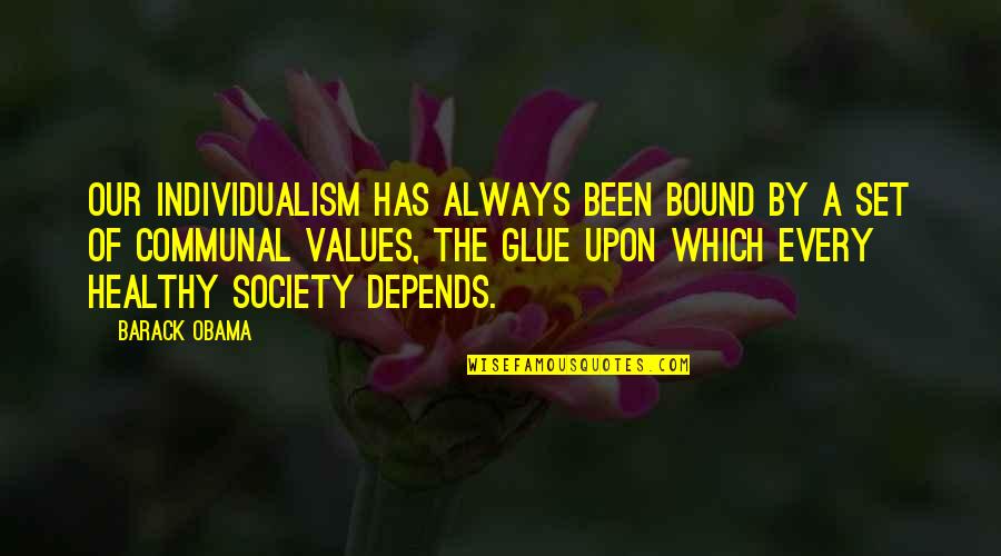 Glue'ed Quotes By Barack Obama: Our individualism has always been bound by a