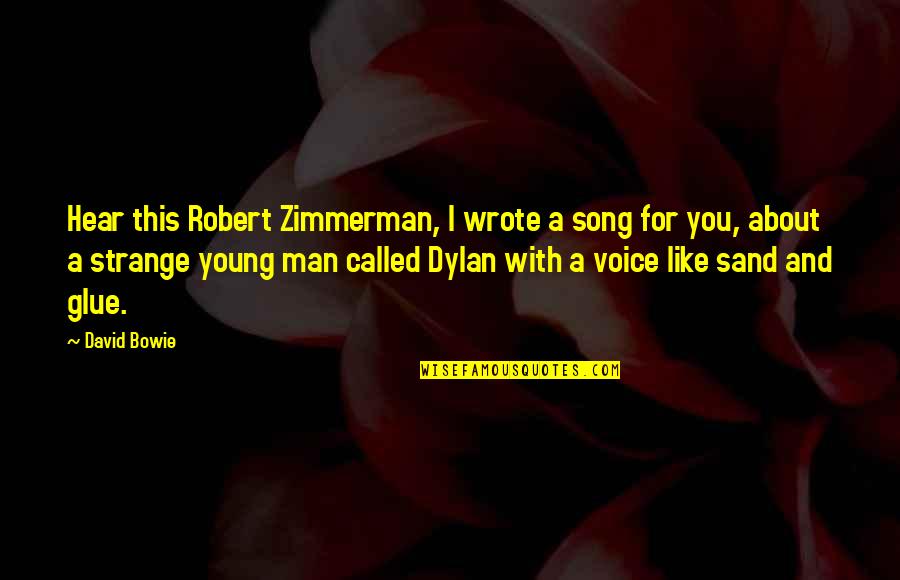 Glue'ed Quotes By David Bowie: Hear this Robert Zimmerman, I wrote a song