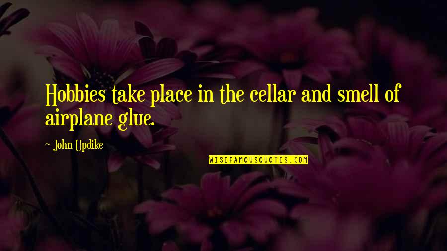 Glue'ed Quotes By John Updike: Hobbies take place in the cellar and smell