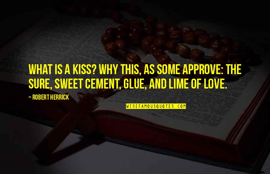 Glue'ed Quotes By Robert Herrick: What is a kiss? Why this, as some