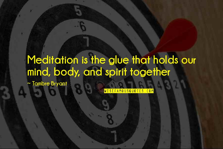 Glue'ed Quotes By Tambre Bryant: Meditation is the glue that holds our mind,