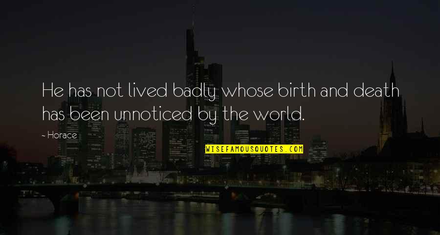 Gluelike Quotes By Horace: He has not lived badly whose birth and