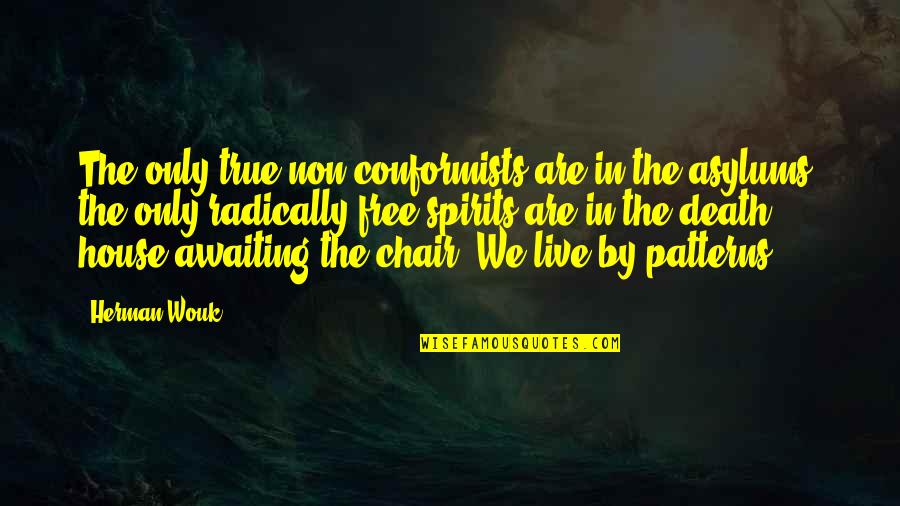 Glues Quotes By Herman Wouk: The only true non-conformists are in the asylums;