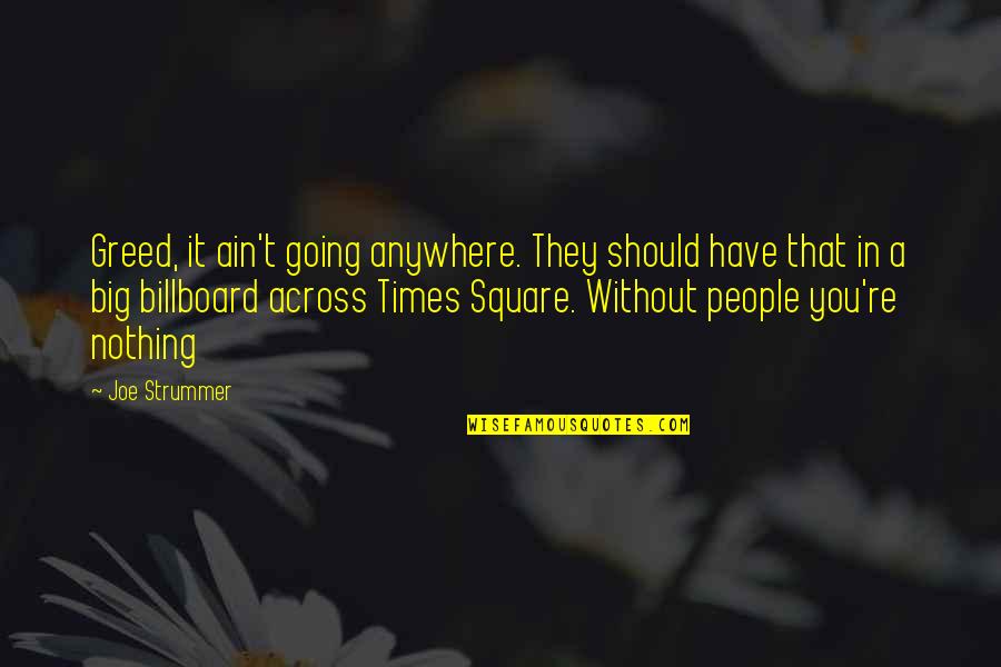 Glues Quotes By Joe Strummer: Greed, it ain't going anywhere. They should have Glues Quotes By Joe Strummer: Greed, it ain't going anywhere. They should have