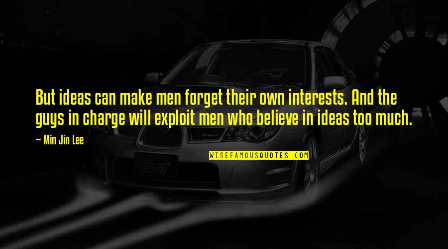 Gluesmith Quotes By Min Jin Lee: But ideas can make men forget their own