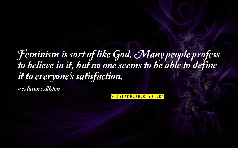 Glug A Drink Quotes By Aaron Allston: Feminism is sort of like God. Many people