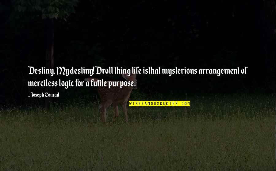 Glug A Drink Quotes By Joseph Conrad: Destiny. My destiny! Droll thing life isthat mysterious