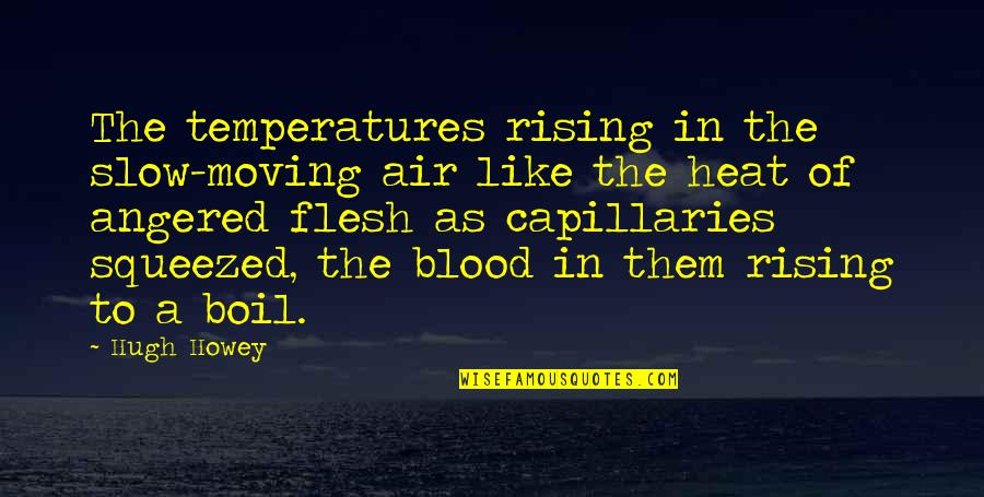 Gluing Plastic Quotes By Hugh Howey: The temperatures rising in the slow-moving air like Gluing Plastic Quotes By Hugh Howey: The temperatures rising in the slow-moving air like