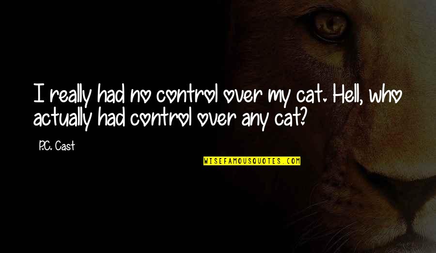 Gluing Plastic Quotes By P.C. Cast: I really had no control over my cat.