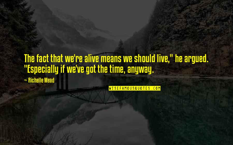 Glukhova Quotes By Richelle Mead: The fact that we're alive means we should Glukhova Quotes By Richelle Mead: The fact that we're alive means we should