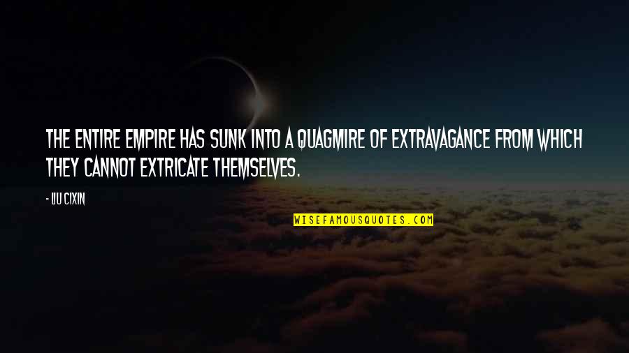 Glulam Quotes By Liu Cixin: The entire empire has sunk into a quagmire Glulam Quotes By Liu Cixin: The entire empire has sunk into a quagmire