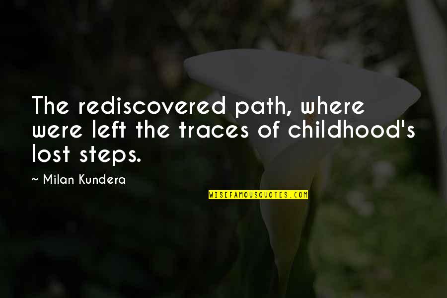 Glumac Krivokapic Quotes By Milan Kundera: The rediscovered path, where were left the traces