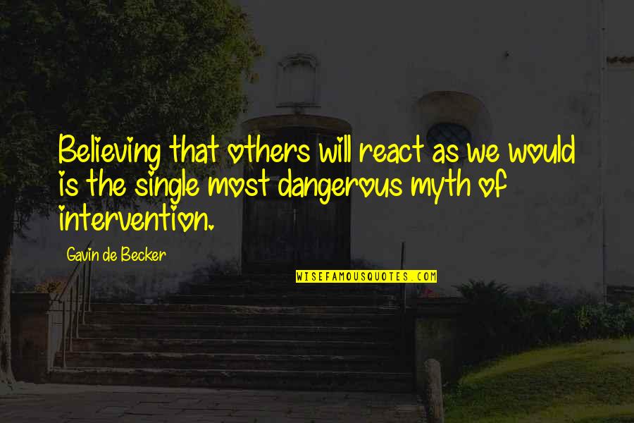 Glumci Kud Quotes By Gavin De Becker: Believing that others will react as we would Glumci Kud Quotes By Gavin De Becker: Believing that others will react as we would