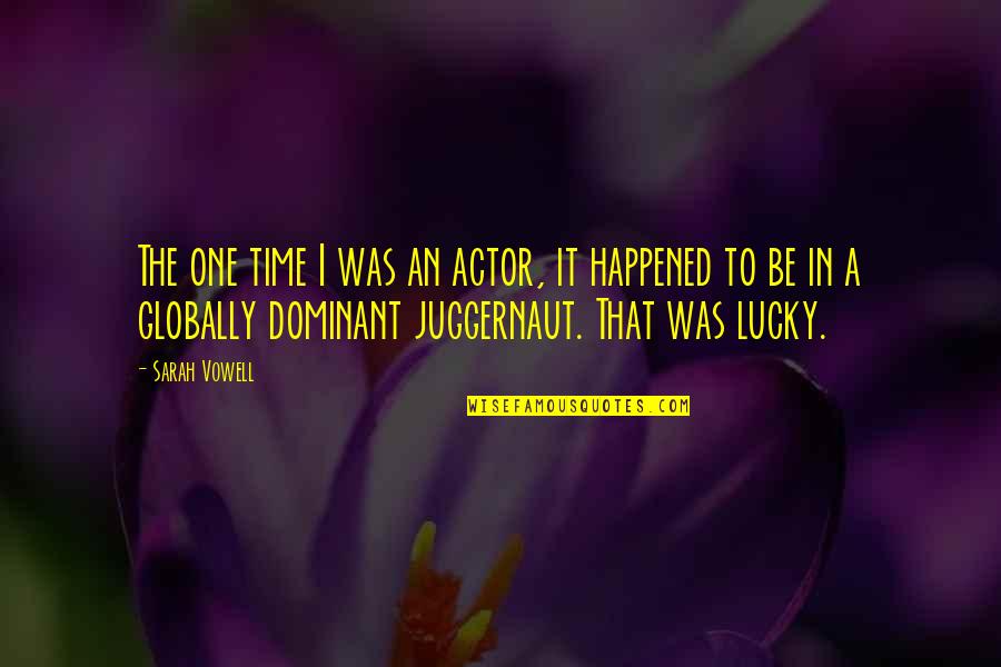 Glume De Ras Quotes By Sarah Vowell: The one time I was an actor, it Glume De Ras Quotes By Sarah Vowell: The one time I was an actor, it