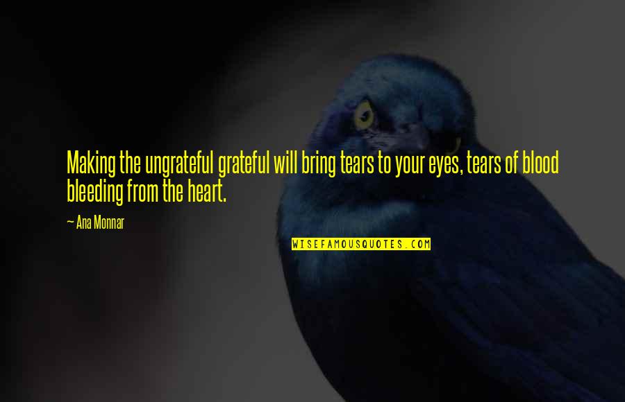 Glumfish Quotes By Ana Monnar: Making the ungrateful grateful will bring tears to