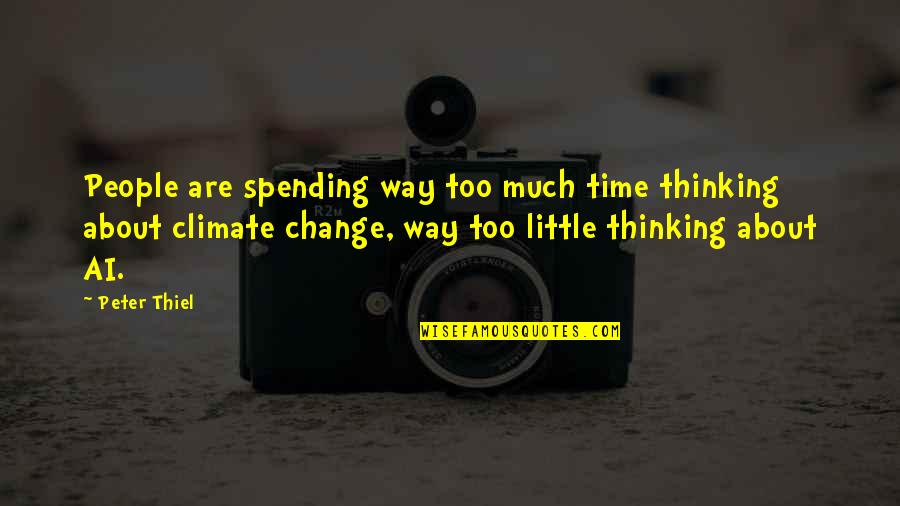 Glumicic Cijene Quotes By Peter Thiel: People are spending way too much time thinking Glumicic Cijene Quotes By Peter Thiel: People are spending way too much time thinking