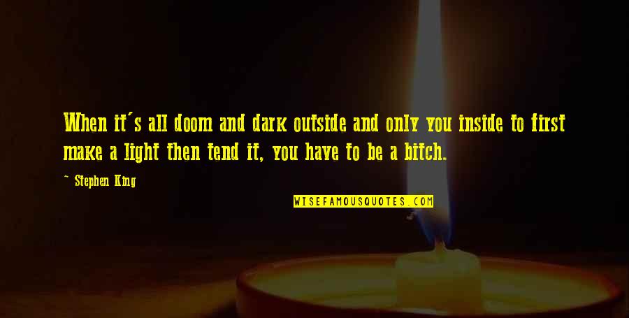 Glumicic Cijene Quotes By Stephen King: When it's all doom and dark outside and Glumicic Cijene Quotes By Stephen King: When it's all doom and dark outside and