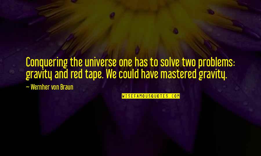 Glumicic Cijene Quotes By Wernher Von Braun: Conquering the universe one has to solve two Glumicic Cijene Quotes By Wernher Von Braun: Conquering the universe one has to solve two