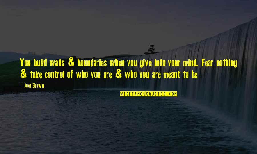 Glumness Quotes By Joel Brown: You build walls & boundaries when you give Glumness Quotes By Joel Brown: You build walls & boundaries when you give