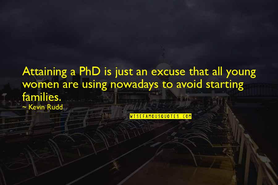 Gluntz Law Quotes By Kevin Rudd: Attaining a PhD is just an excuse that