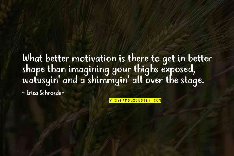 Glunz De La Quotes By Erica Schroeder: What better motivation is there to get in Glunz De La Quotes By Erica Schroeder: What better motivation is there to get in