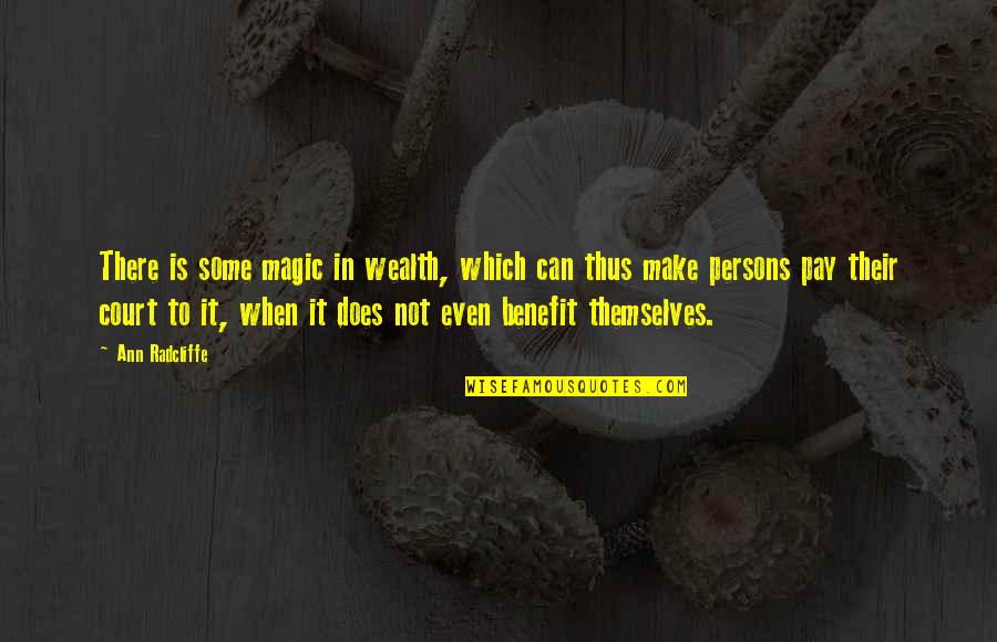 Glunz Tavern Quotes By Ann Radcliffe: There is some magic in wealth, which can Glunz Tavern Quotes By Ann Radcliffe: There is some magic in wealth, which can