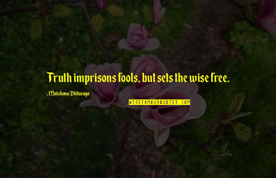 Gluon Mass Quotes By Matshona Dhliwayo: Truth imprisons fools, but sets the wise free. Gluon Mass Quotes By Matshona Dhliwayo: Truth imprisons fools, but sets the wise free.
