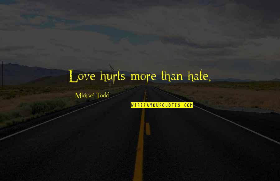 Glup Quotes By Michael Todd: Love hurts more than hate.