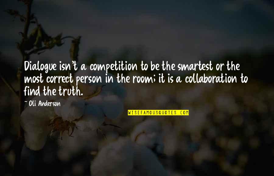 Gluperspective Quotes By Oli Anderson: Dialogue isn't a competition to be the smartest