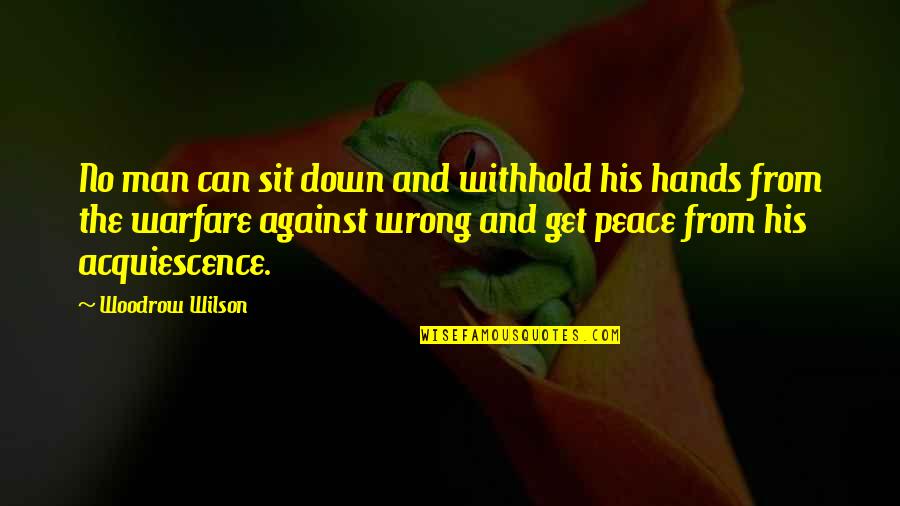 Glupi Vicevi Quotes By Woodrow Wilson: No man can sit down and withhold his
