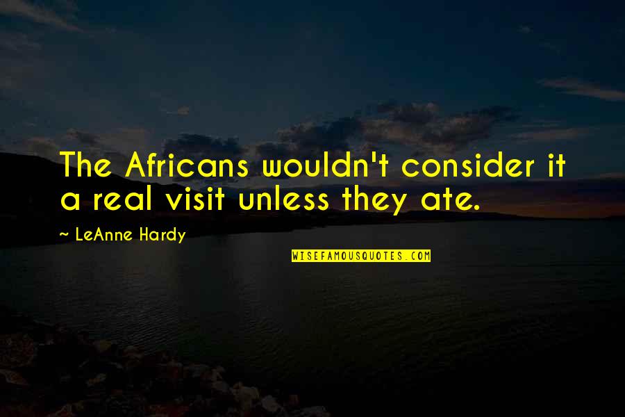 Glupost Quotes By LeAnne Hardy: The Africans wouldn't consider it a real visit