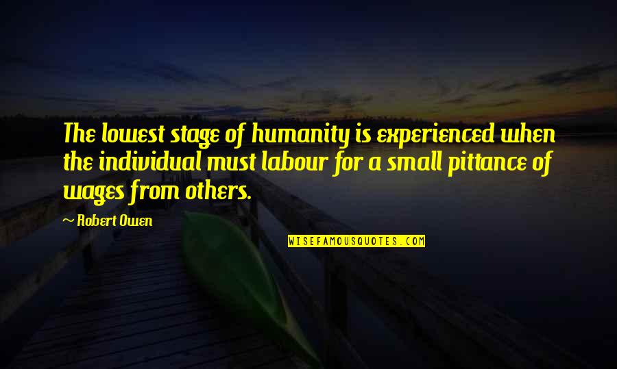 Glupost Quotes By Robert Owen: The lowest stage of humanity is experienced when