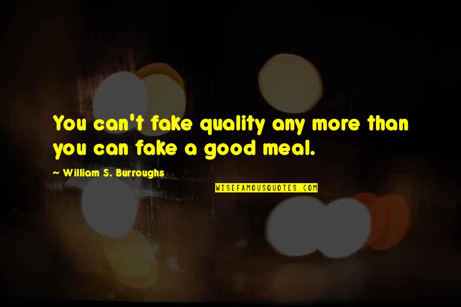 Glupost Quotes By William S. Burroughs: You can't fake quality any more than you