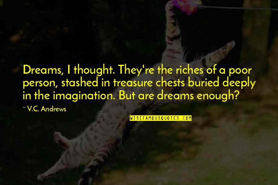 Glupost Sars Quotes By V.C. Andrews: Dreams, I thought. They're the riches of a Glupost Sars Quotes By V.C. Andrews: Dreams, I thought. They're the riches of a