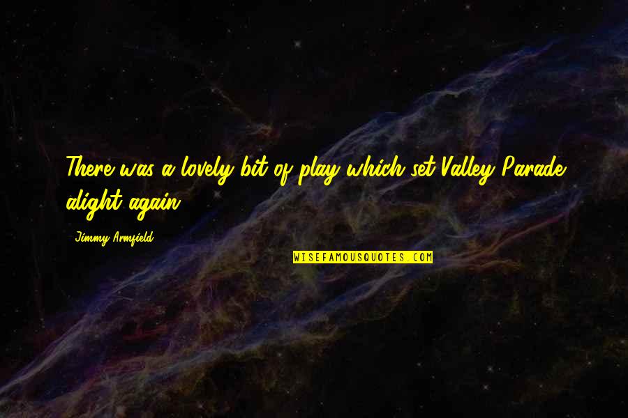 Glupoty Quotes By Jimmy Armfield: There was a lovely bit of play which Glupoty Quotes By Jimmy Armfield: There was a lovely bit of play which