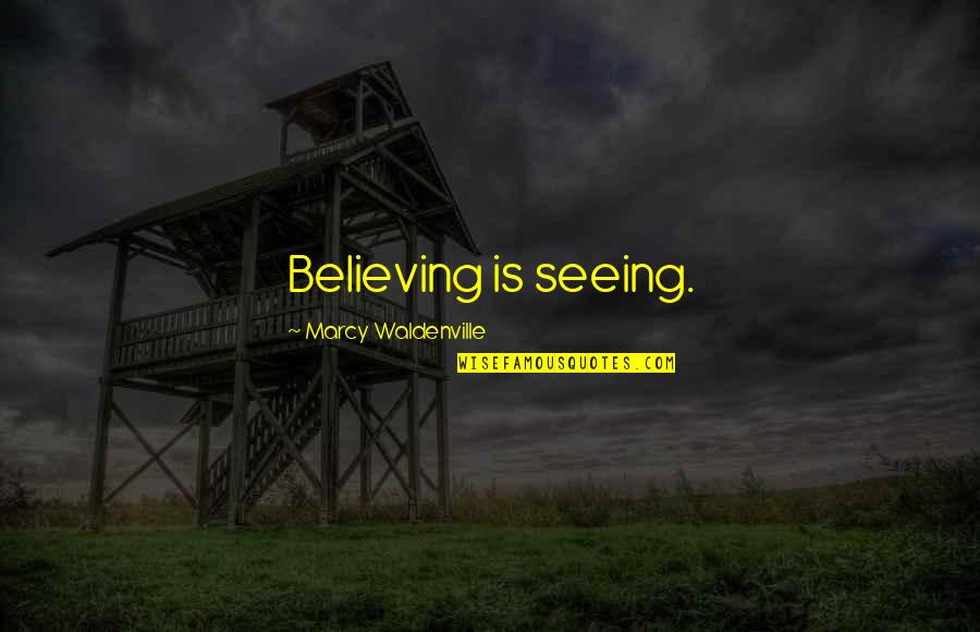 Glurk Tobacco Quotes By Marcy Waldenville: Believing is seeing.